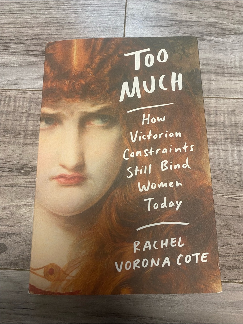 Too Much: How Victorian Constraints Still Bind Women Today by Rachel Vorona Cote